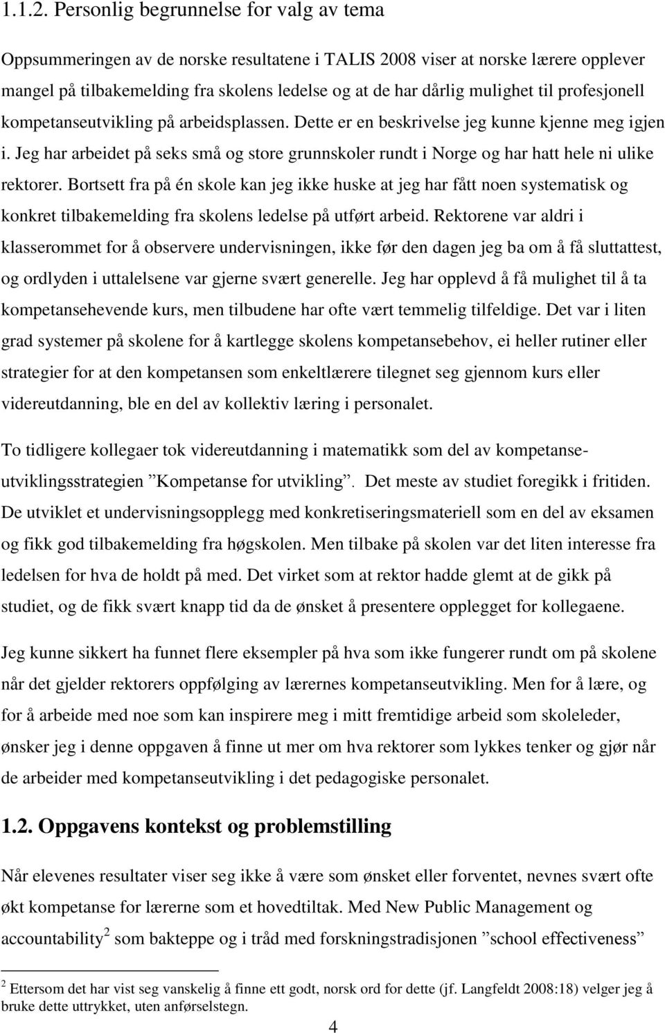 til profesjonell kompetanseutvikling på arbeidsplassen. Dette er en beskrivelse jeg kunne kjenne meg igjen i.