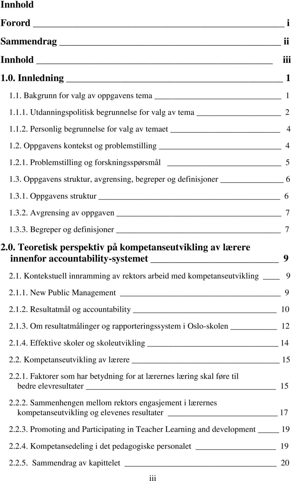 Oppgavens struktur, avgrensing, begreper og definisjoner 6 1.3.1. Oppgavens struktur 6 1.3.2. Avgrensing av oppgaven 7 1.3.3. Begreper og definisjoner 7 2.0.