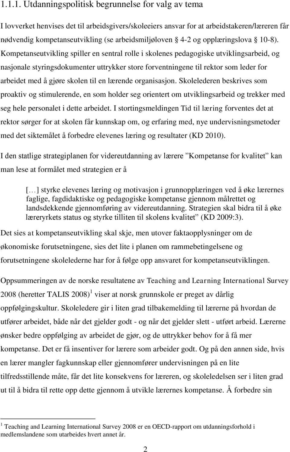 Kompetanseutvikling spiller en sentral rolle i skolenes pedagogiske utviklingsarbeid, og nasjonale styringsdokumenter uttrykker store forventningene til rektor som leder for arbeidet med å gjøre