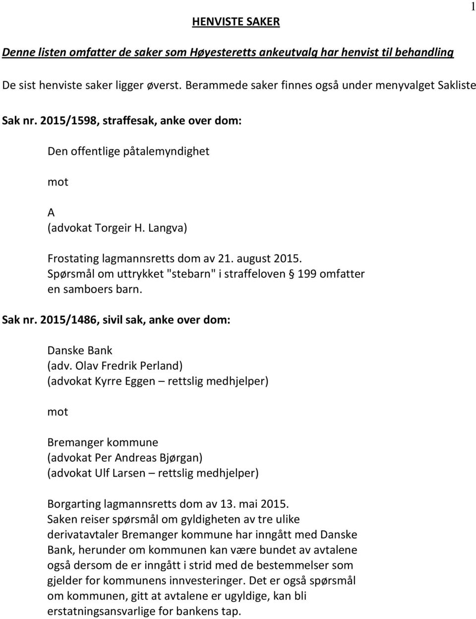 Spørsmål om uttrykket "stebarn" i straffeloven 199 omfatter en samboers barn. Sak nr. 2015/1486, sivil sak, anke over dom: Danske Bank (adv.