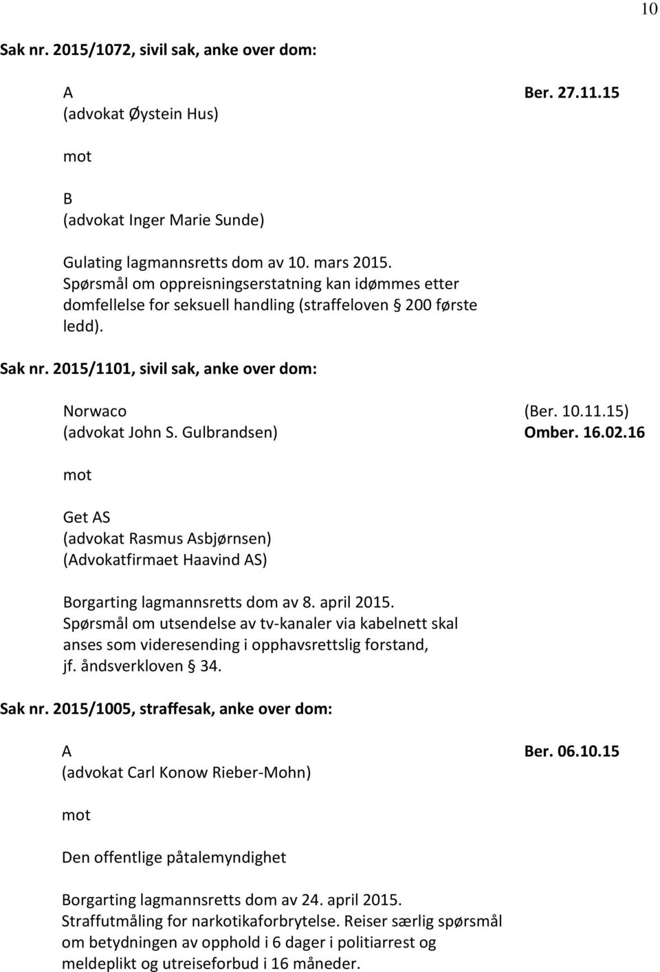 Gulbrandsen) (Ber. 10.11.15) Omber. 16.02.16 Get S (advokat Rasmus sbjørnsen) (dvokatfirmaet Haavind S) Borgarting lagmannsretts dom av 8. april 2015.
