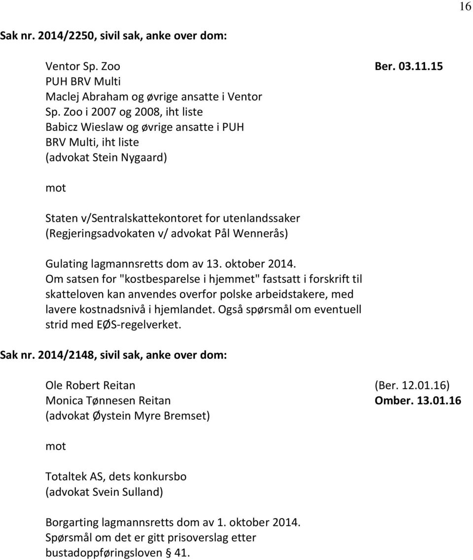 15 Staten v/sentralskattekontoret for utenlandssaker (Regjeringsadvokaten v/ advokat Pål Wennerås) Gulating lagmannsretts dom av 13. oktober 2014.