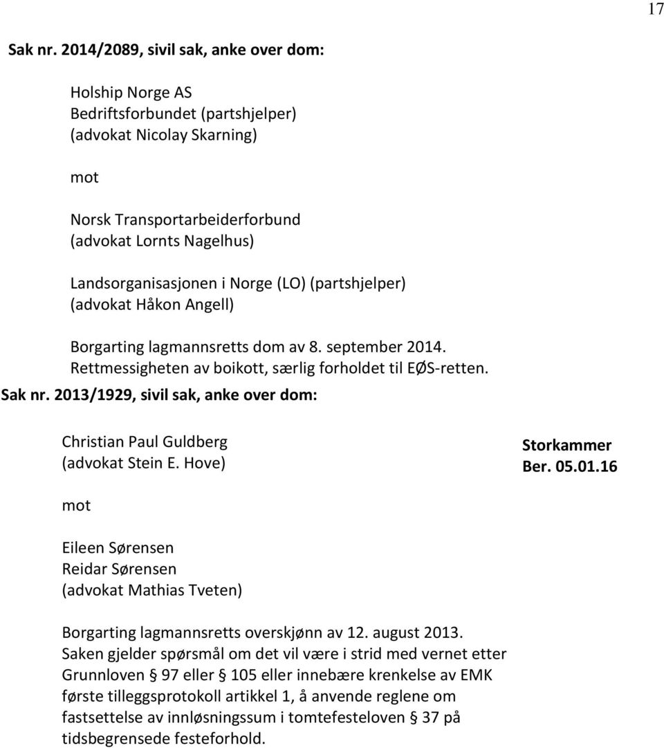 (LO) (partshjelper) (advokat Håkon ngell) Borgarting lagmannsretts dom av 8. september 2014. Rettmessigheten av boikott, særlig forholdet til EØS-retten. Sak nr.