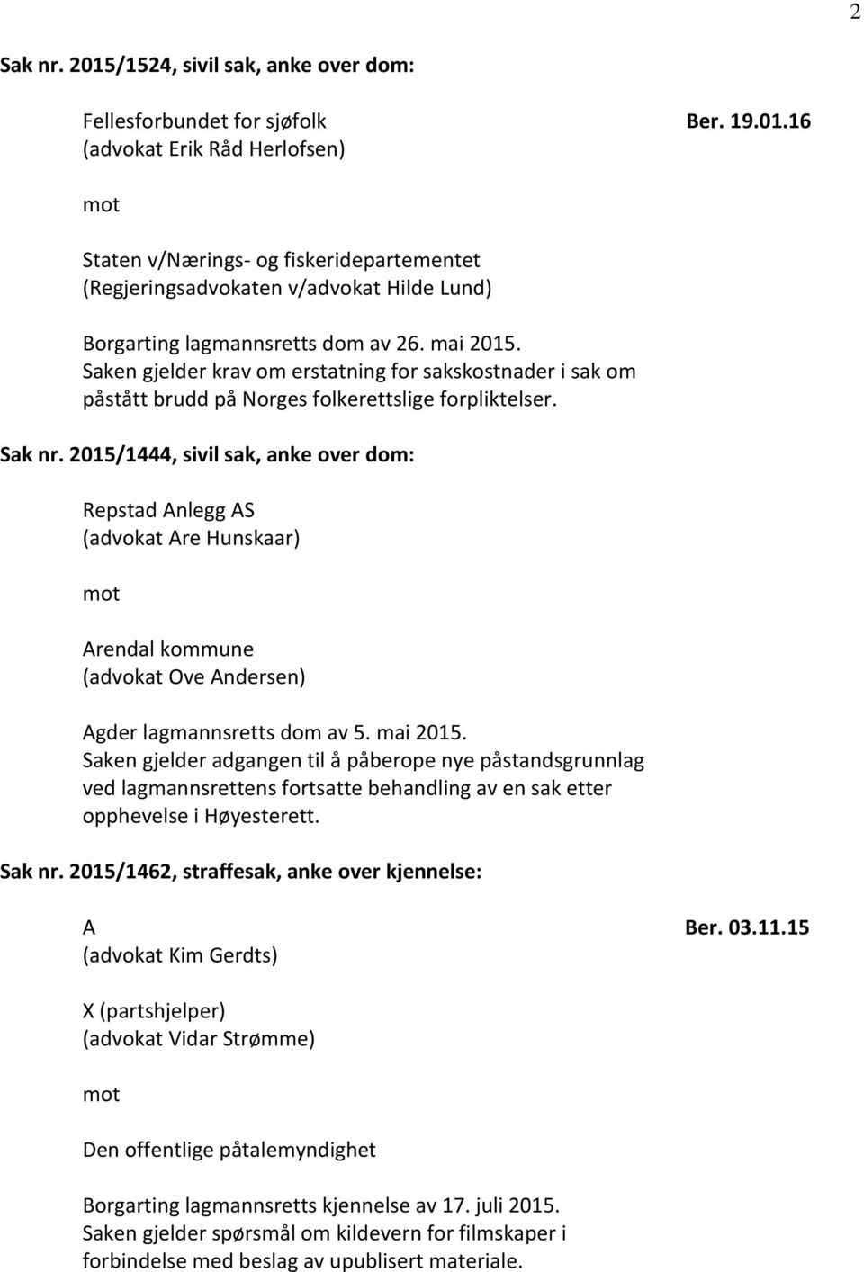 2015/1444, sivil sak, anke over dom: Repstad nlegg S (advokat re Hunskaar) rendal kommune (advokat Ove ndersen) gder lagmannsretts dom av 5. mai 2015.