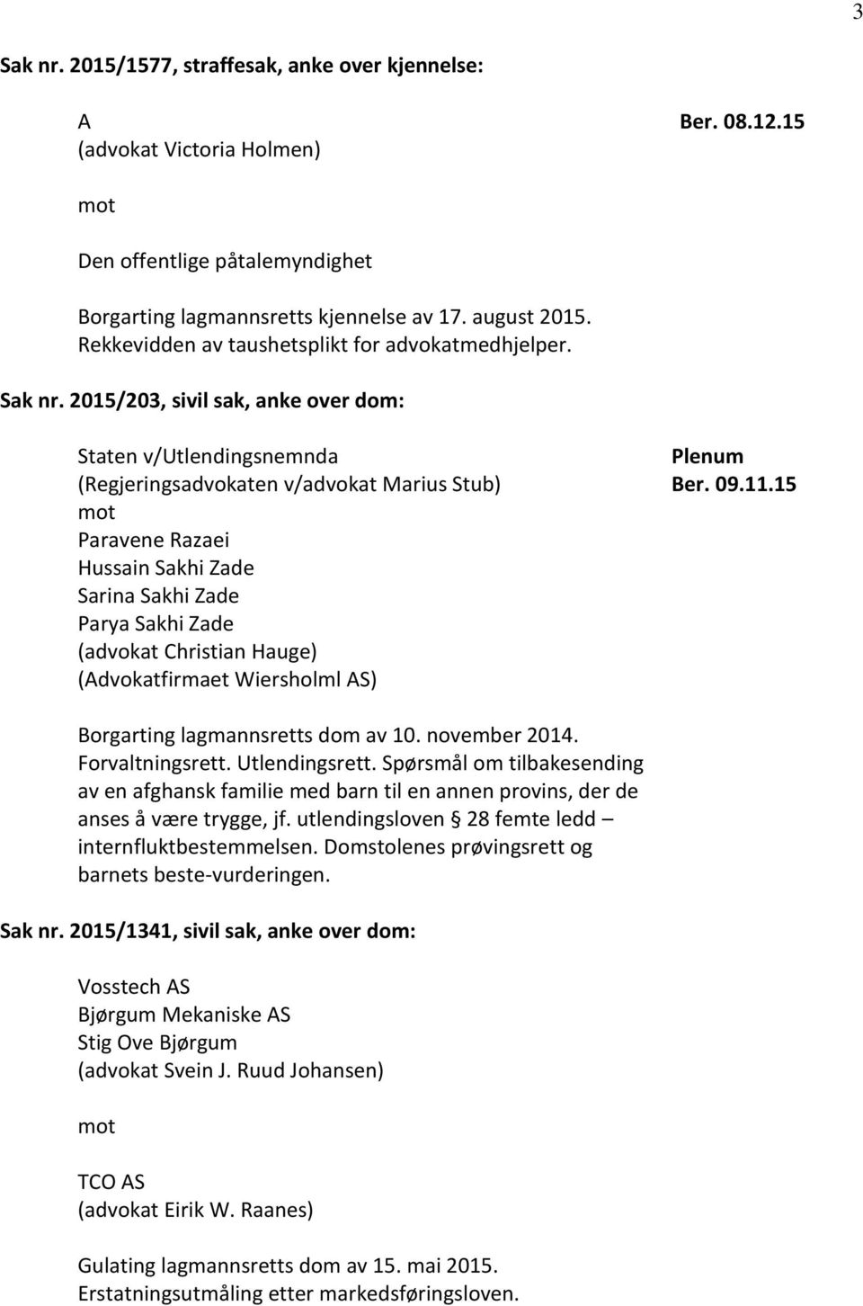 2015/203, sivil sak, anke over dom: Staten v/utlendingsnemnda (Regjeringsadvokaten v/advokat Marius Stub) Paravene Razaei Hussain Sakhi Zade Sarina Sakhi Zade Parya Sakhi Zade (advokat Christian