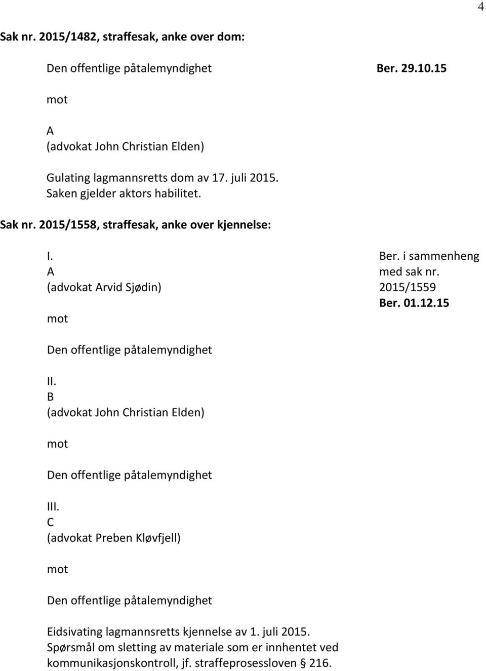 i sammenheng med sak nr. 2015/1559 Ber. 01.12.15 II. B (advokat John Christian Elden) III.