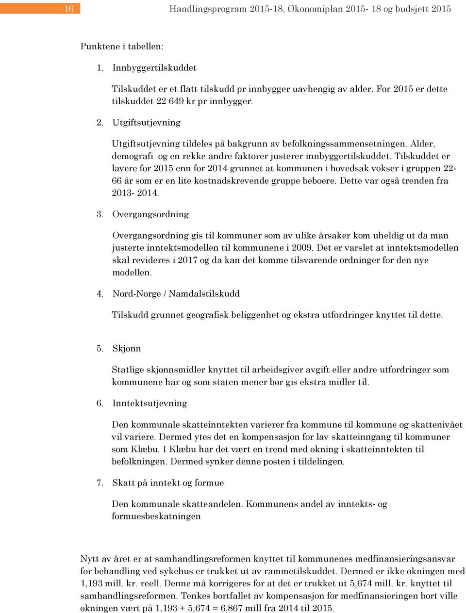 Alder, demografi og en rekke andre faktorer justerer innbyggertilskuddet.