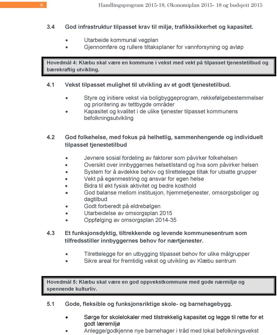 4.1 Vekst tilpasset mulighet til utvikling av et godt tjenestetilbud.