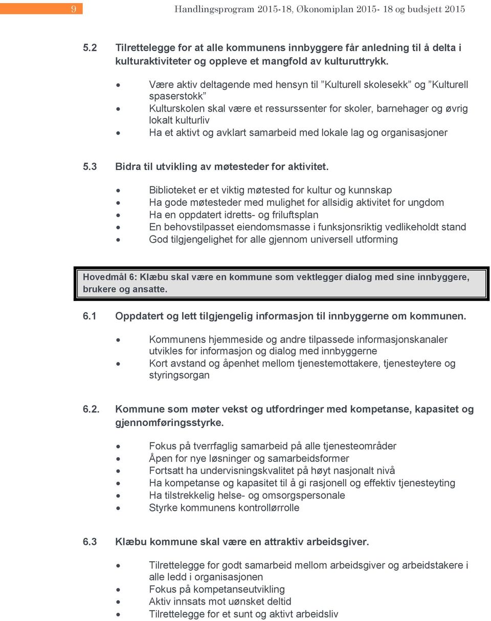 samarbeid med lokale lag og organisasjoner 5.3 Bidra til utvikling av møtesteder for aktivitet.