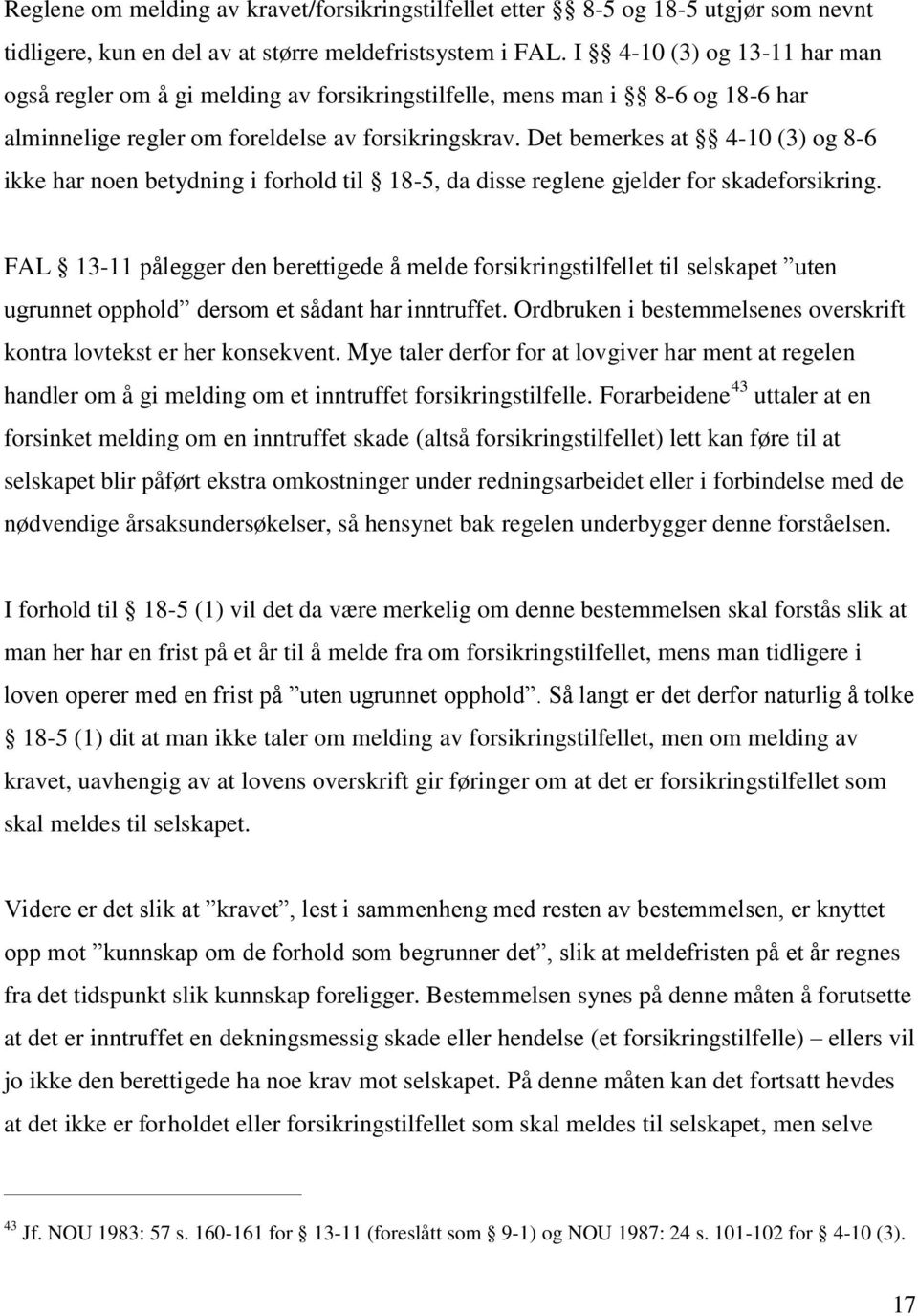 Det bemerkes at 4-10 (3) og 8-6 ikke har noen betydning i forhold til 18-5, da disse reglene gjelder for skadeforsikring.