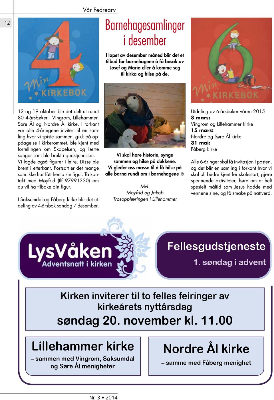 I forkant var alle 4-åringene invitert til en samling hvor vi spiste sammen, gikk på oppdagelse i kirkerommet, ble kjent med fortellingen om Skapelsen, og lærte sanger som ble brukt i gudstjenesten.