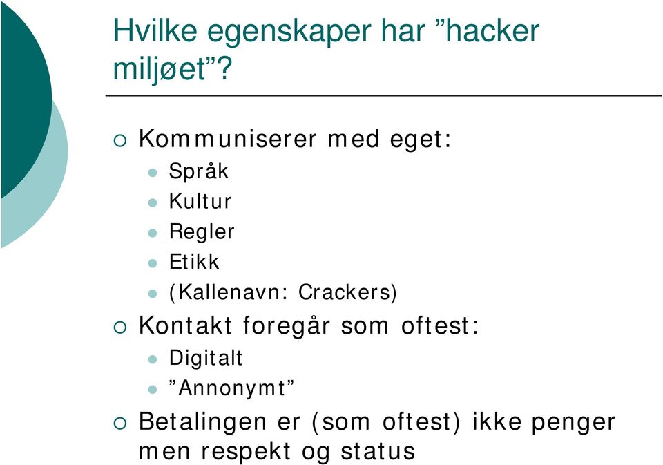 (Kallenavn: Crackers) Kontakt foregår som oftest: