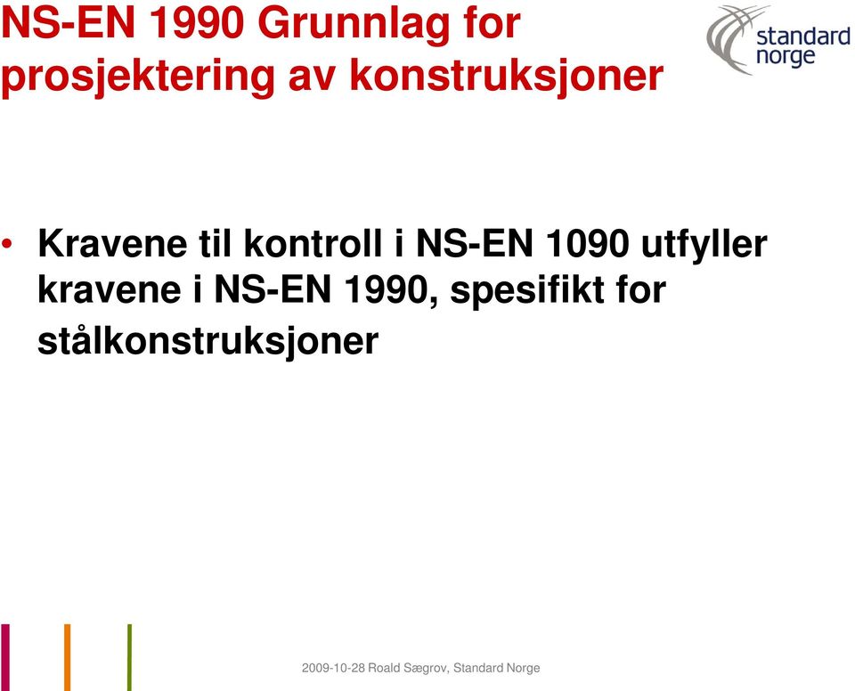 i NS-EN 1090 utfyller kravene i NS-EN