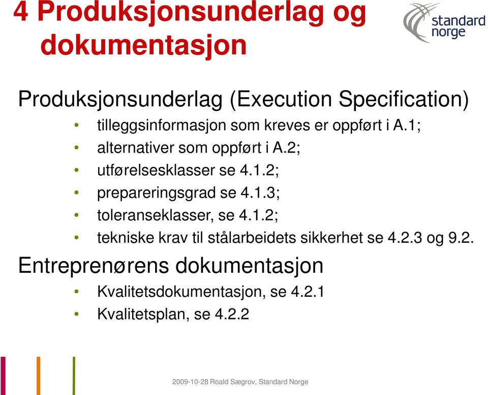 2; utførelsesklasser se 4.1.2; prepareringsgrad se 4.1.3; toleranseklasser, se 4.1.2; tekniske krav til stålarbeidets sikkerhet se 4.