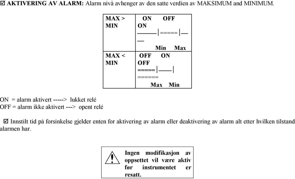 lukket relé OFF = alarm ikke aktivert ---> opent relé þ Innstilt tid på forsinkelse gjelder enten for aktivering av