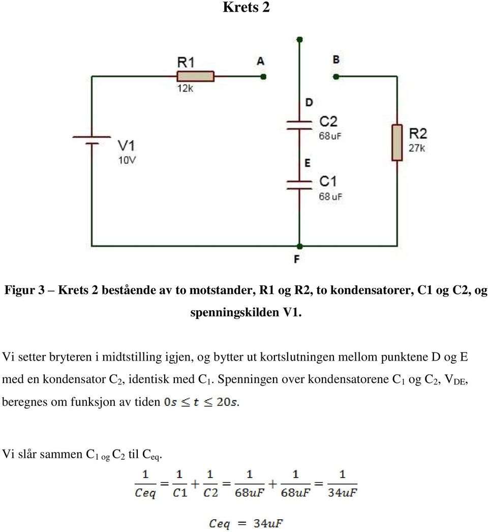 Vi setter bryteren i midtstilling igjen, og bytter ut kortslutningen mellom punktene D og