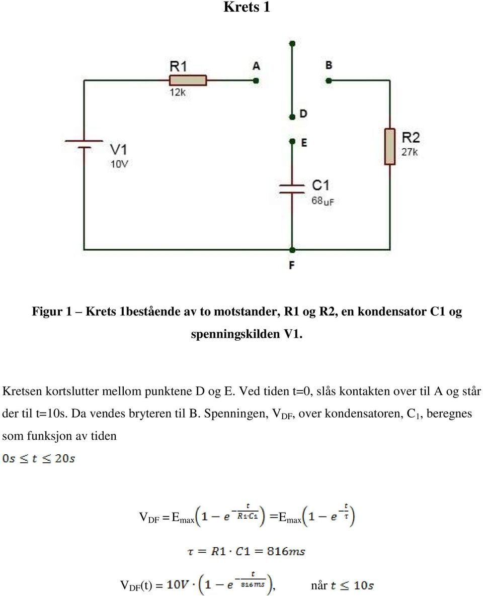 Ved tiden t=0, slås kontakten over til A og står der til t=10s.