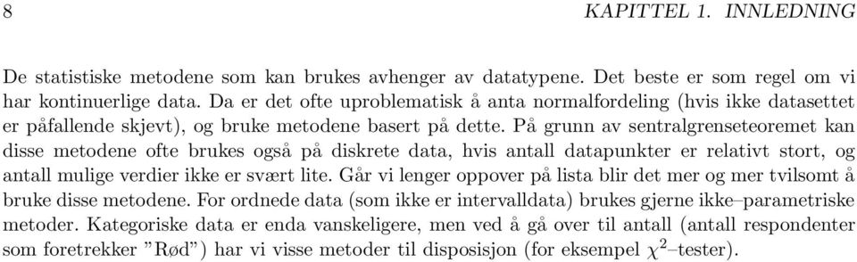 På grunn av sentralgrenseteoremet kan disse metodene ofte brukes også på diskrete data, hvis antall datapunkter er relativt stort, og antall mulige verdier ikke er svært lite.