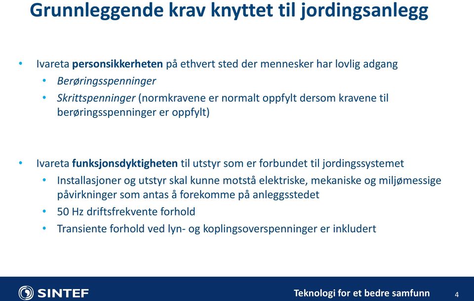 er forbundet til jordingssystemet Installasjoner og utstyr skal kunne motstå elektriske, mekaniske og miljømessige påvirkninger som antas å