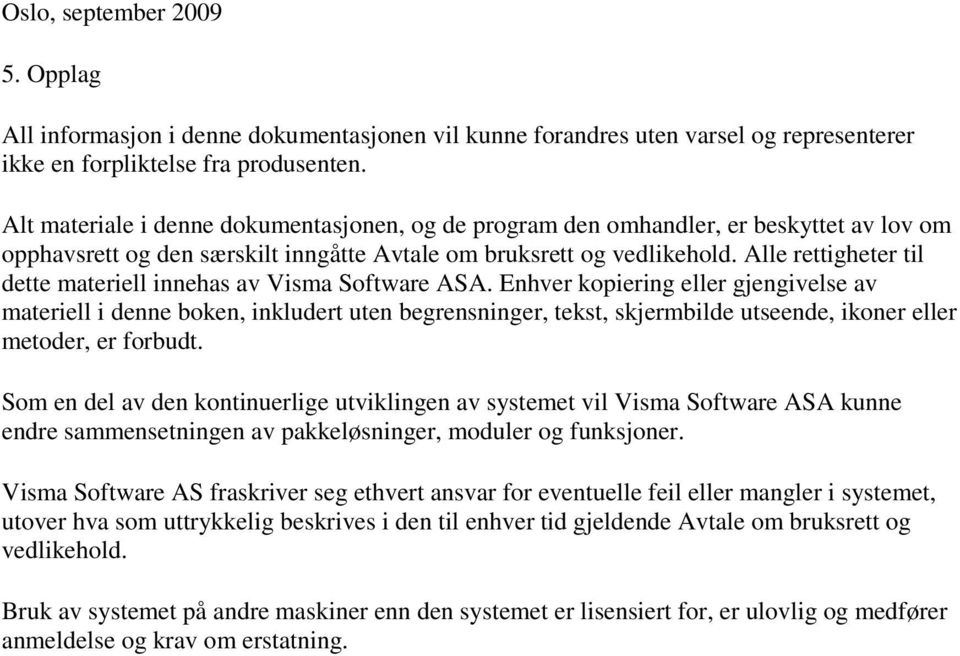 Alle rettigheter til dette materiell innehas av Visma Software ASA.