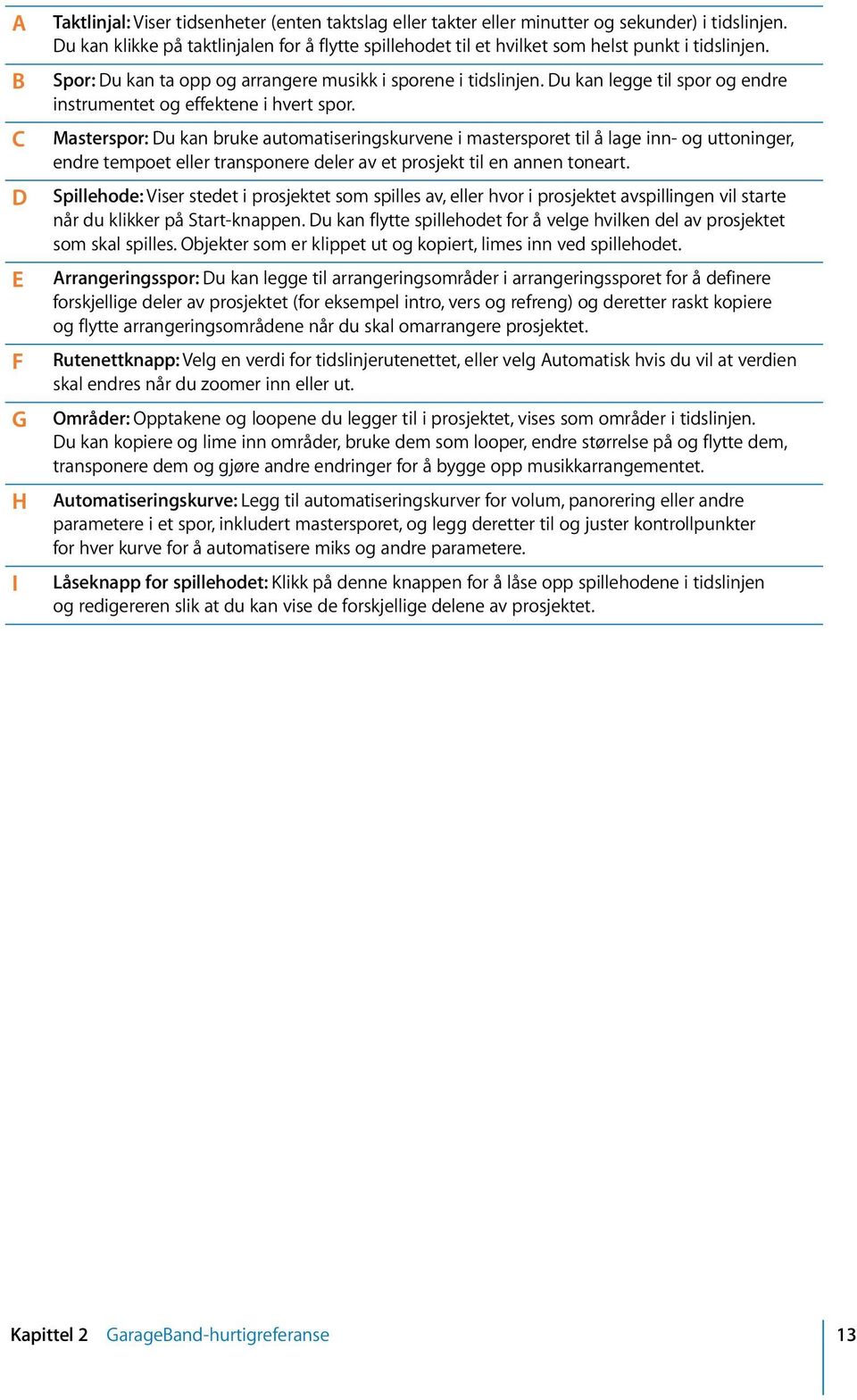 Du kan legge til spor og endre instrumentet og effektene i hvert spor.