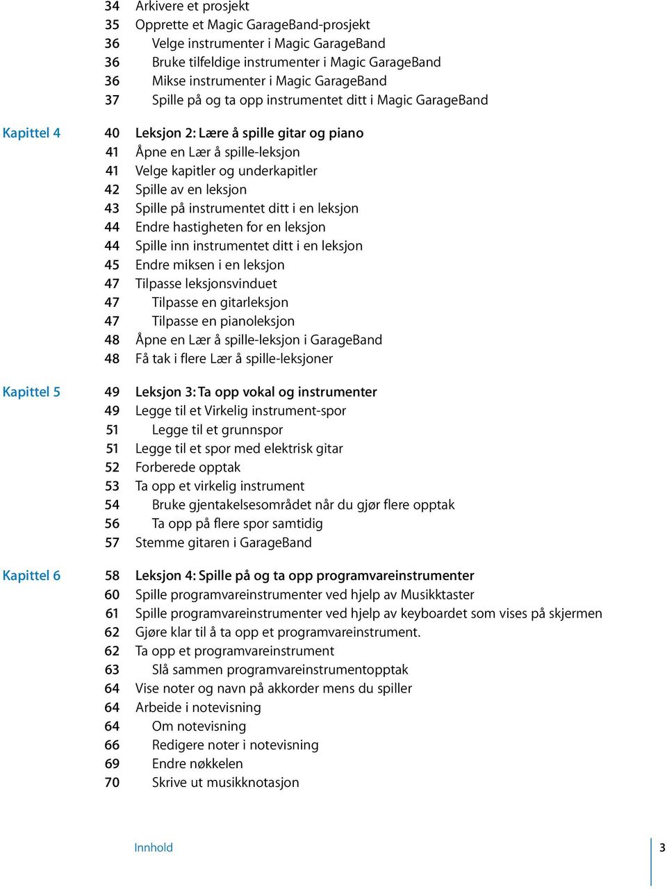 leksjon 43 Spille på instrumentet ditt i en leksjon 44 Endre hastigheten for en leksjon 44 Spille inn instrumentet ditt i en leksjon 45 Endre miksen i en leksjon 47 Tilpasse leksjonsvinduet 47