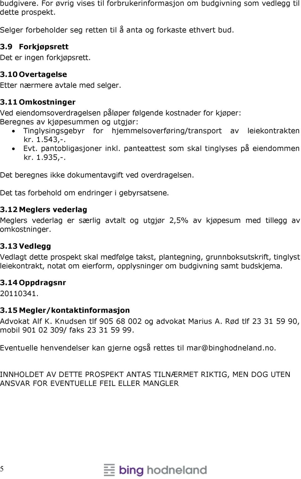 10 Overtagelse Etter nærmere avtale med selger. 3.