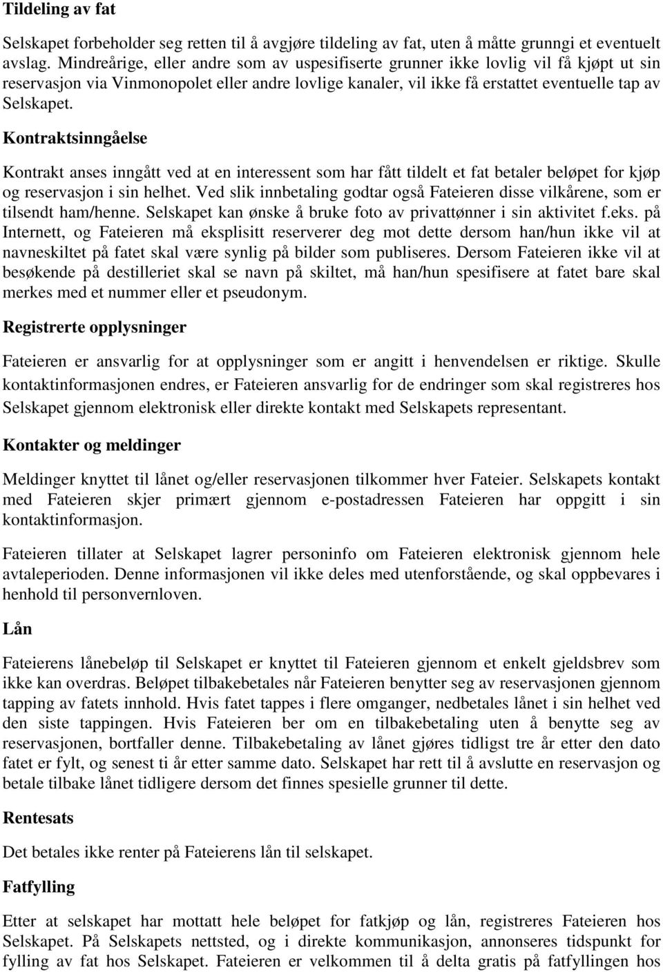 Kontraktsinngåelse Kontrakt anses inngått ved at en interessent som har fått tildelt et fat betaler beløpet for kjøp og reservasjon i sin helhet.