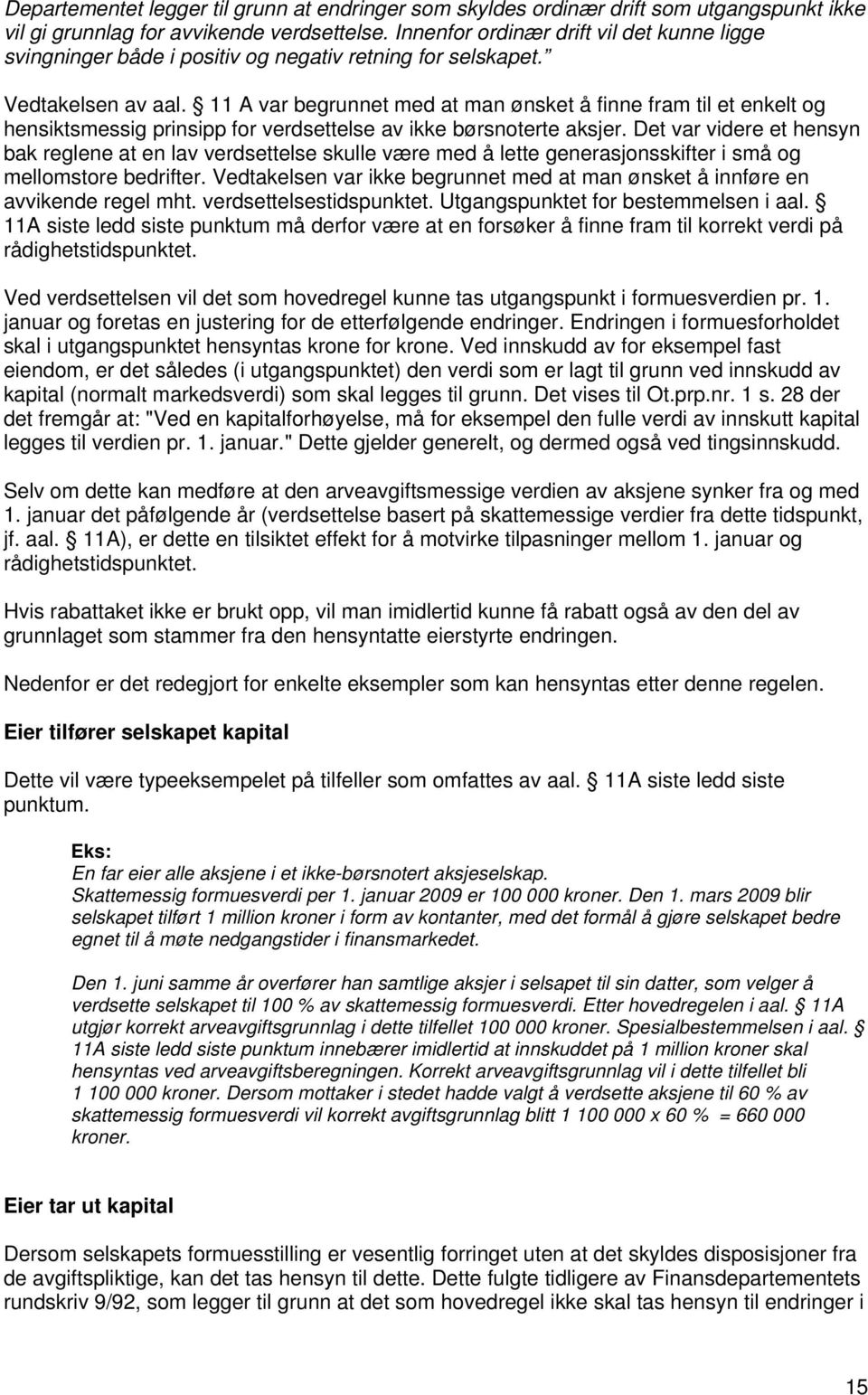 11 A var begrunnet med at man ønsket å finne fram til et enkelt og hensiktsmessig prinsipp for verdsettelse av ikke børsnoterte aksjer.