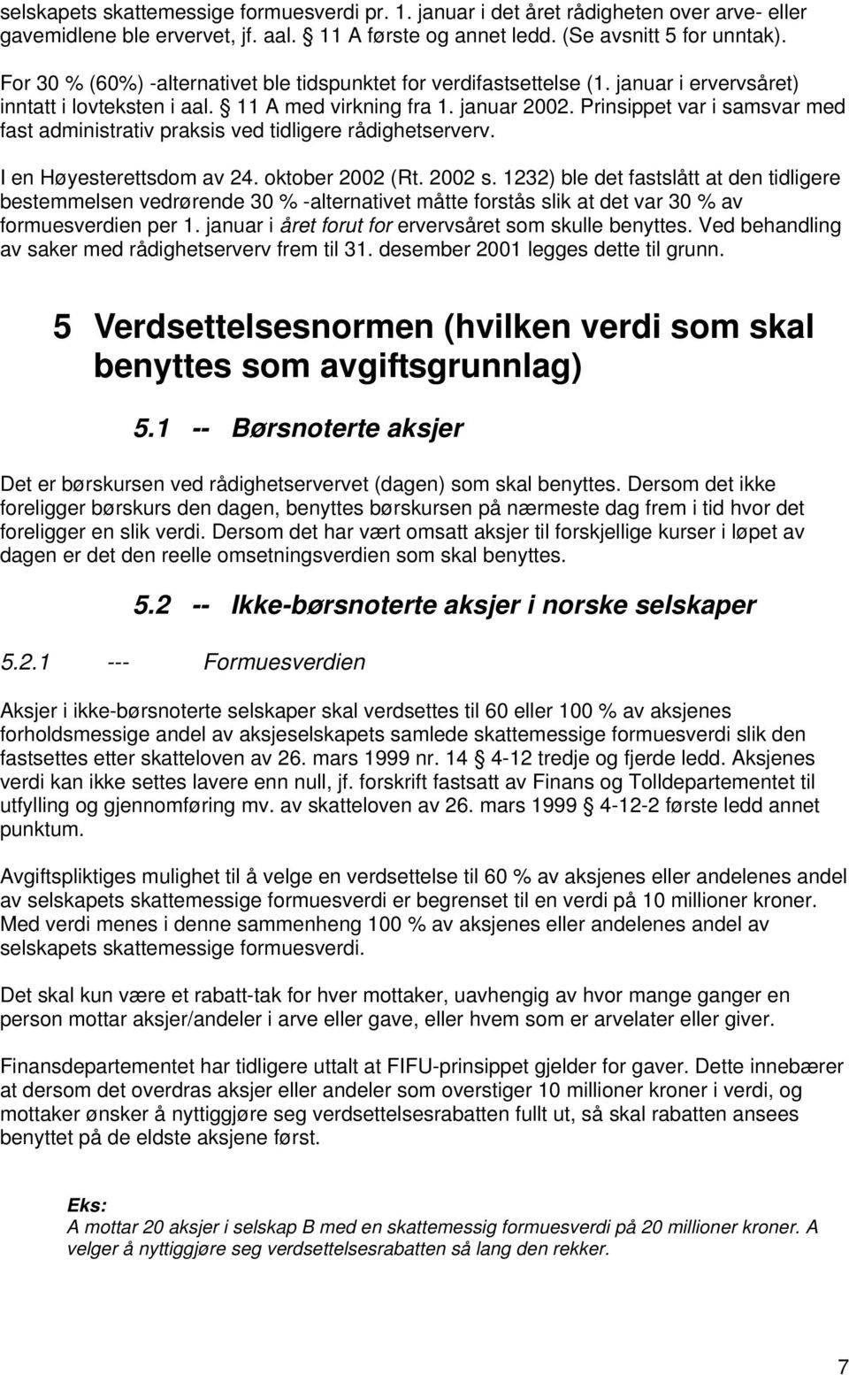 Prinsippet var i samsvar med fast administrativ praksis ved tidligere rådighetserverv. I en Høyesterettsdom av 24. oktober 2002 (Rt. 2002 s.