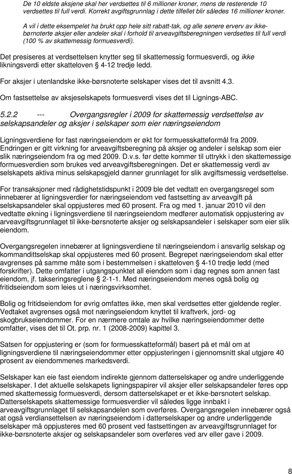 skattemessig formuesverdi). Det presiseres at verdsettelsen knytter seg til skattemessig formuesverdi, og ikke likningsverdi etter skatteloven 4-12 tredje ledd.