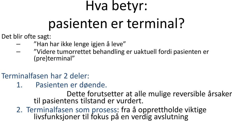 pasienten er (pre)terminal Terminalfasen har 2 deler: 1. Pasienten er døende.