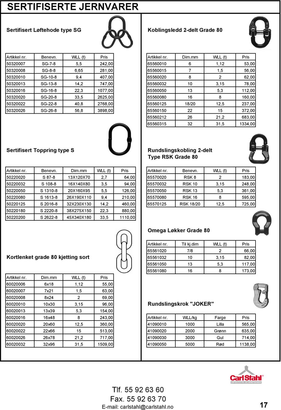 10 3,15 78,00 50320016 SG-16-8 22,3 1077,00 65560050 13 5,3 112,00 50320020 SG-20-8 33,5 2625,00 65560080 16 8 160,00 50320022 SG-22-8 40,8 2768,00 65560125 18/20 12,5 237,00 50320026 SG-26-8 56,8