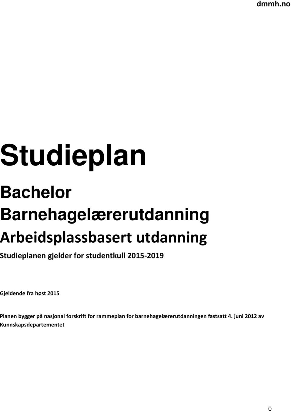 høst 2015 Planen bygger på nasjonal forskrift for rammeplan for