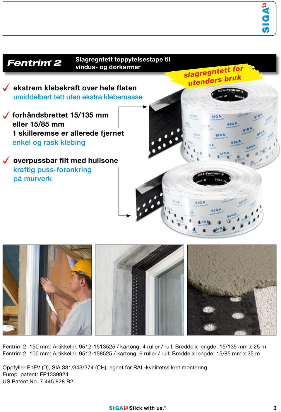 150 mm: Artikkelnr. 9512-1513525 / kartong: 4 ruller / rull: Bredde x lengde: 15/135 mm x 25 m Fentrim 2 100 mm: Artikkelnr.