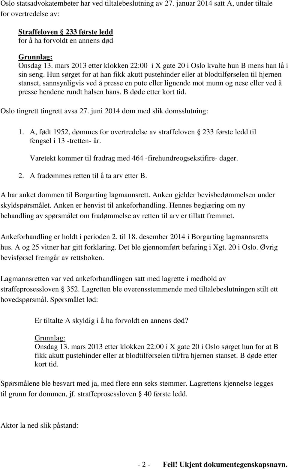 Hun sørget for at han fikk akutt pustehinder eller at blodtilførselen til hjernen stanset, sannsynligvis ved å presse en pute eller lignende mot munn og nese eller ved å presse hendene rundt halsen