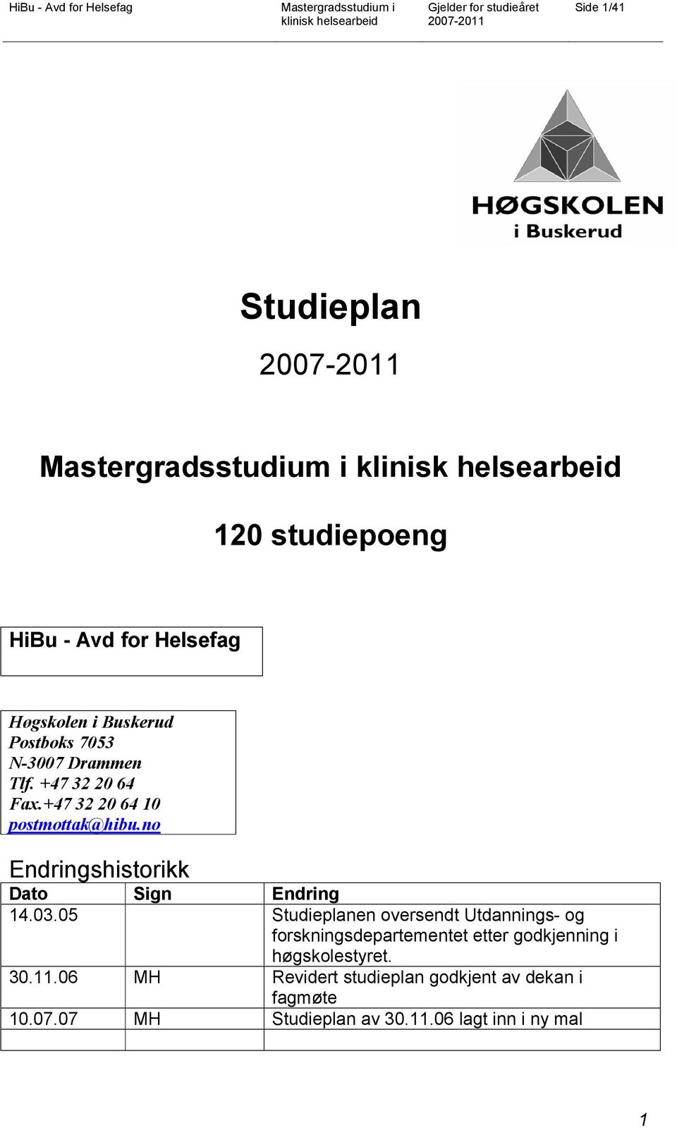 05 Studieplanen oversendt Utdannings- og forskningsdepartementet etter godkjenning i høgskolestyret. 30.11.