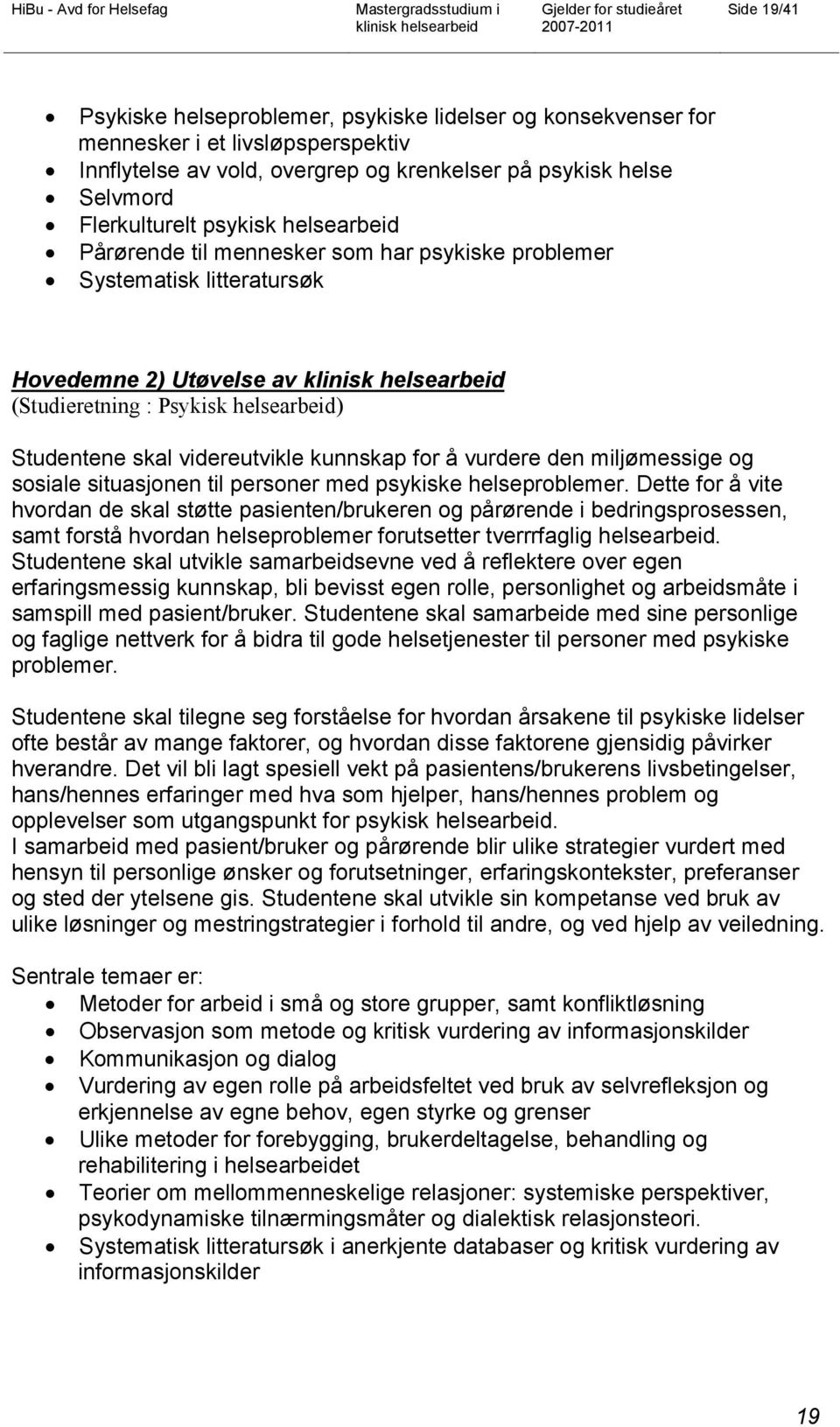 vurdere den miljømessige og sosiale situasjonen til personer med psykiske helseproblemer.