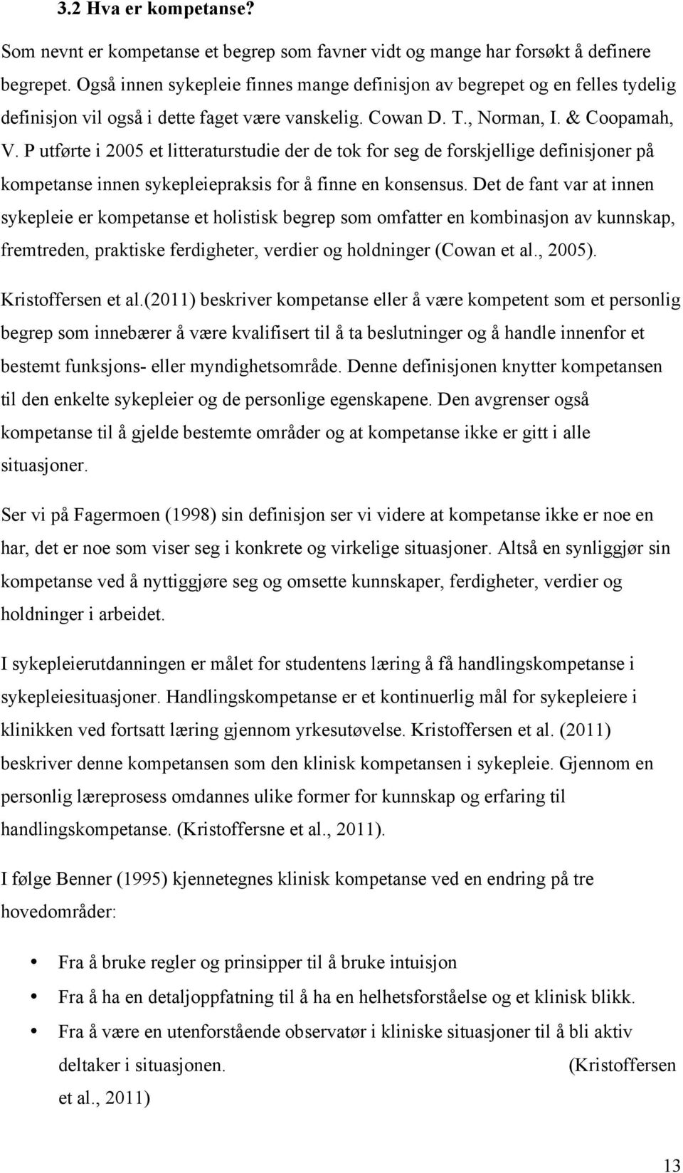 P utførte i 2005 et litteraturstudie der de tok for seg de forskjellige definisjoner på kompetanse innen sykepleiepraksis for å finne en konsensus.