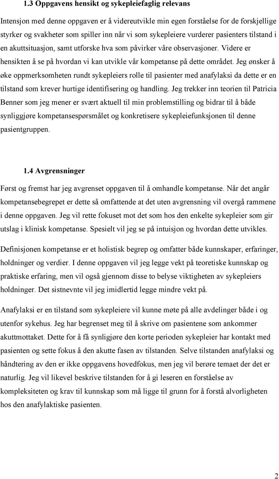 Jeg ønsker å øke oppmerksomheten rundt sykepleiers rolle til pasienter med anafylaksi da dette er en tilstand som krever hurtige identifisering og handling.