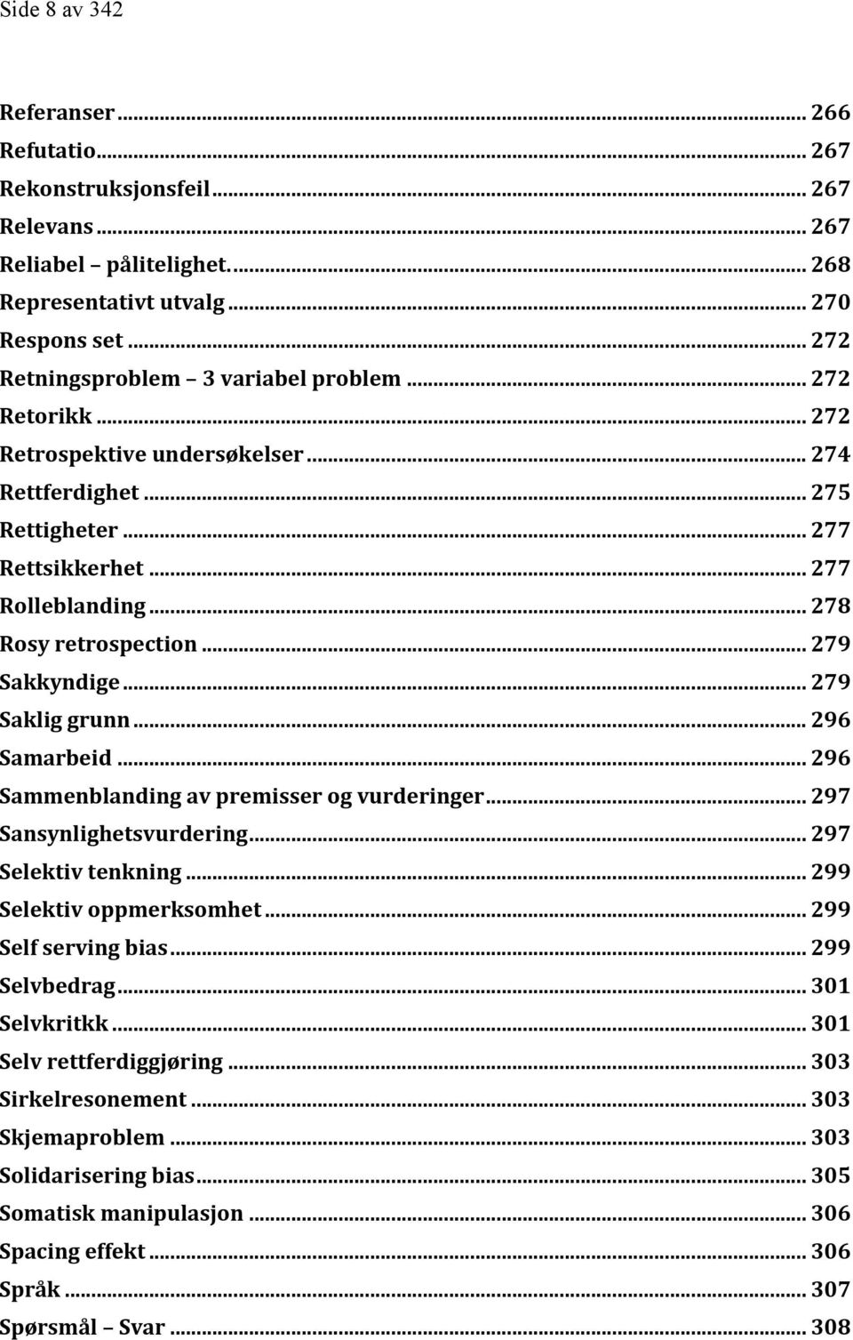 .. 279 Sakkyndige... 279 Saklig grunn... 296 Samarbeid... 296 Sammenblanding av premisser og vurderinger... 297 Sansynlighetsvurdering... 297 Selektiv tenkning... 299 Selektiv oppmerksomhet.