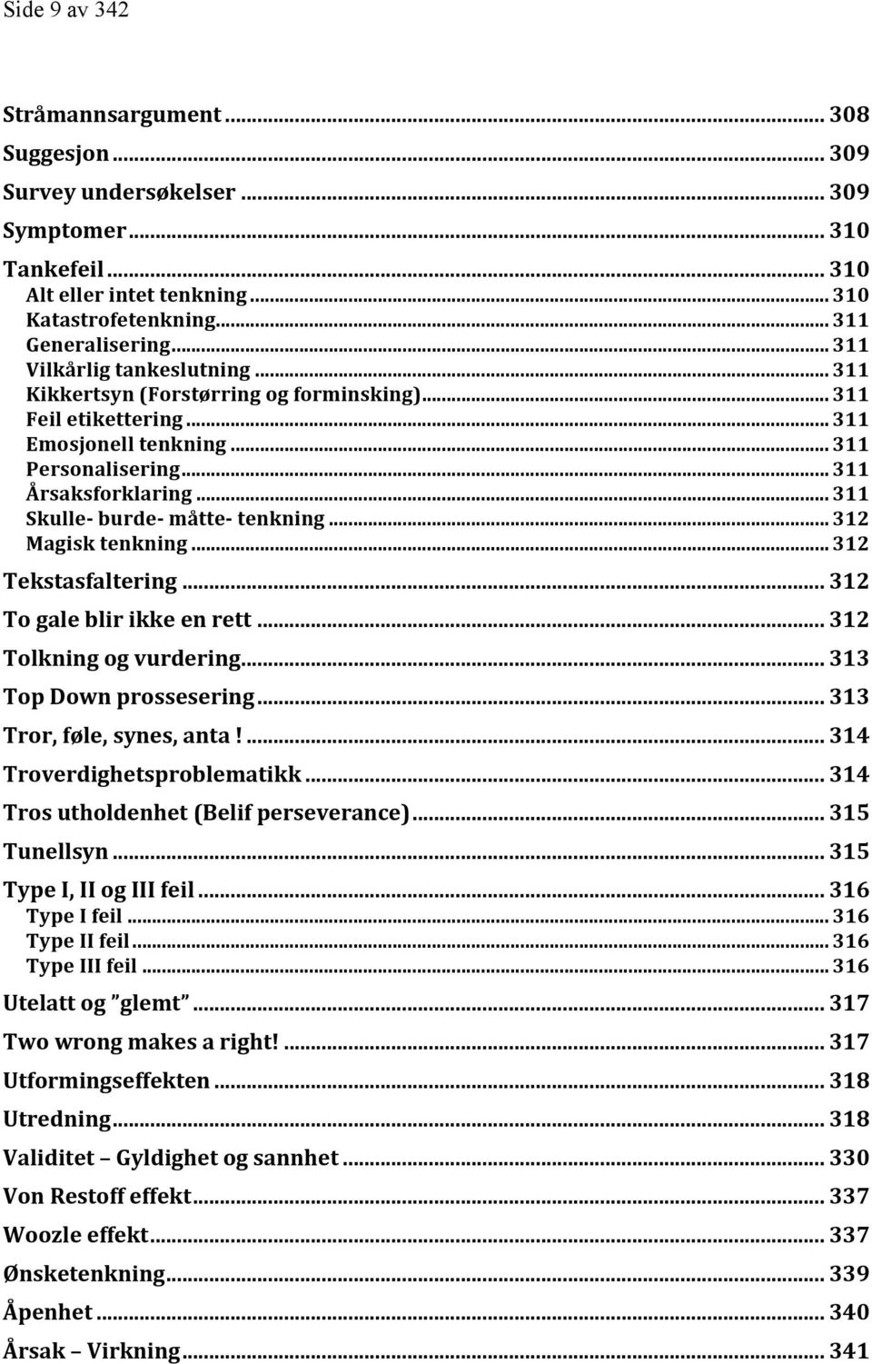 .. 311 Skulle- burde- måtte- tenkning... 312 Magisk tenkning... 312 Tekstasfaltering... 312 To gale blir ikke en rett... 312 Tolkning og vurdering... 313 Top Down prossesering.