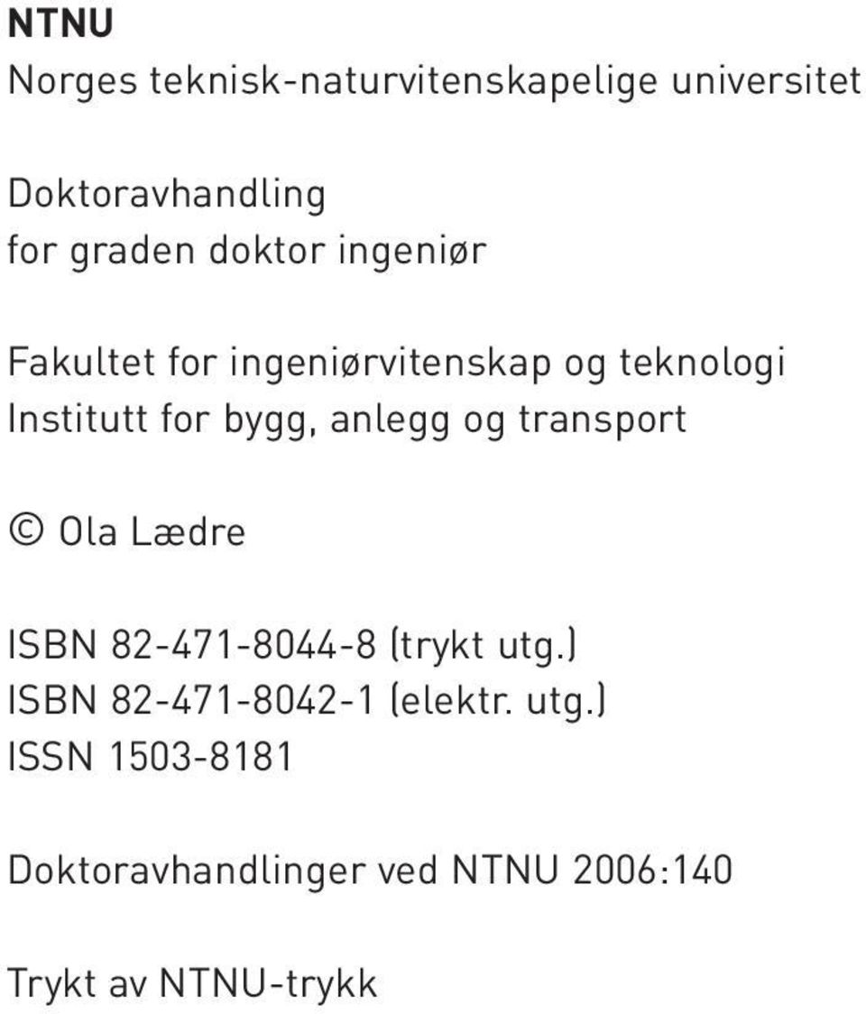 anlegg og transport Ola Lædre ISBN 82-471-8044-8 (trykt utg.