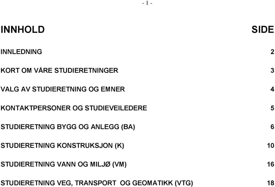 STUDIERETNING BYGG OG ANLEGG (BA) 6 STUDIERETNING KONSTRUKSJON (K) 10