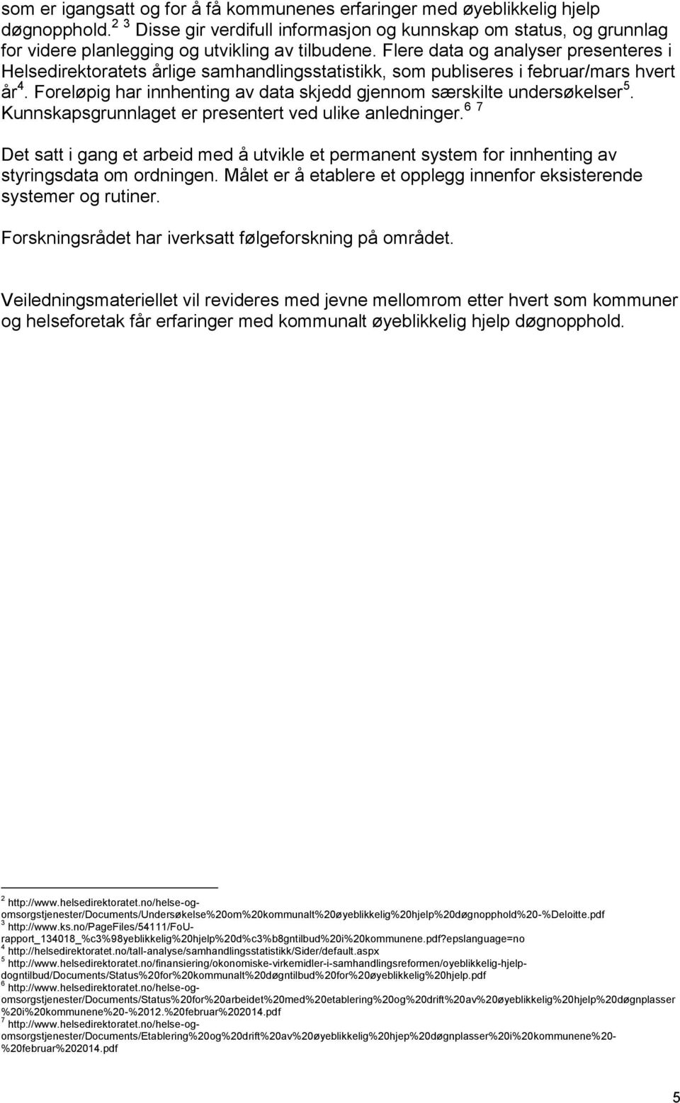 Flere data og analyser presenteres i Helsedirektoratets årlige samhandlingsstatistikk, som publiseres i februar/mars hvert år 4.