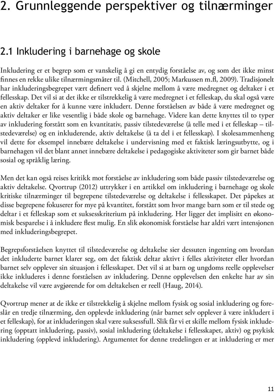 (Mitchell, 2005; Markussen m.fl, 2009). Tradisjonelt har inkluderingsbegrepet vært definert ved å skjelne mellom å være medregnet og deltaker i et fellesskap.