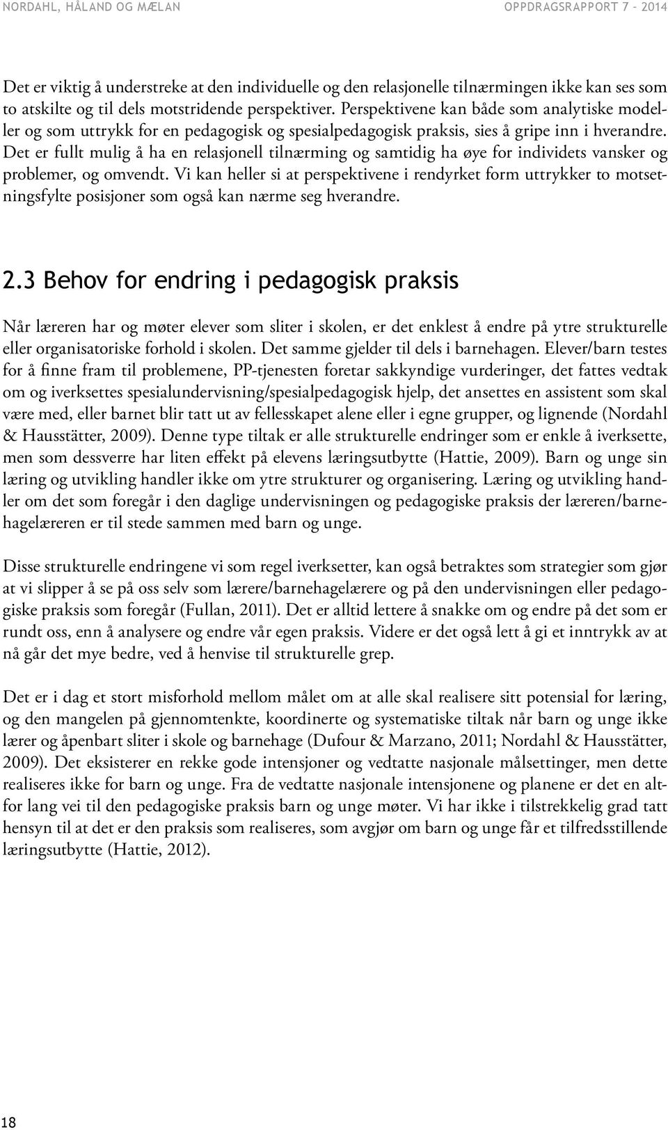 Det er fullt mulig å ha en relasjonell tilnærming og samtidig ha øye for individets vansker og problemer, og omvendt.