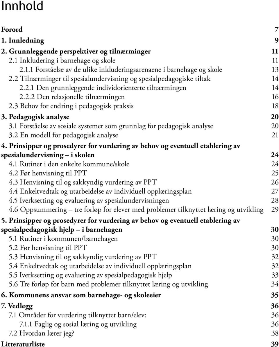 3 Behov for endring i pedagogisk praksis 18 3. Pedagogisk analyse 20 3.1 Forståelse av sosiale systemer som grunnlag for pedagogisk analyse 20 3.2 En modell for pedagogisk analyse 21 4.