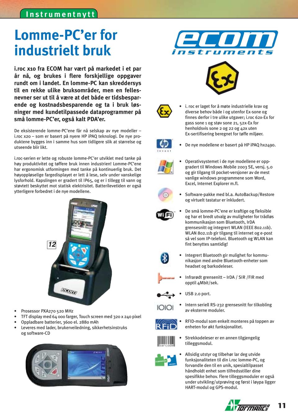 dataprogrammer på små lomme-pc er, også kalt PDA er. De eksisterende lomme-pc ene får nå selskap av nye modeller i.roc x20 som er basert på nyere HP ipaq teknologi.