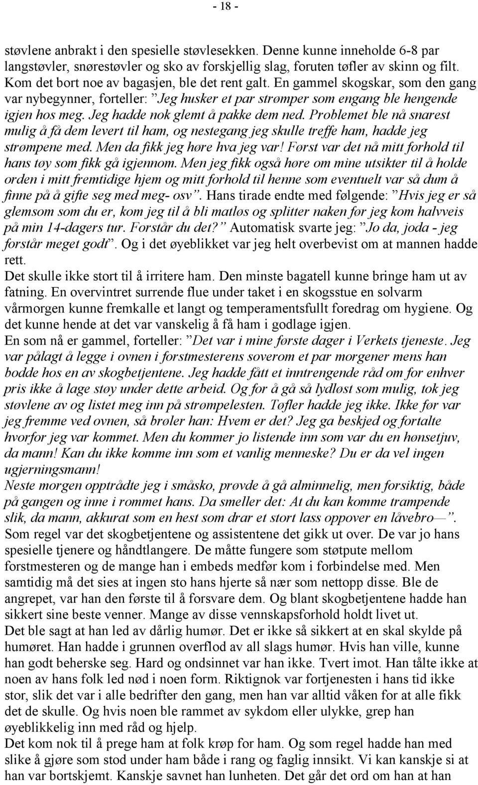 Jeg hadde nok glemt å pakke dem ned. Problemet ble nå snarest mulig å få dem levert til ham, og nestegang jeg skulle treffe ham, hadde jeg strømpene med. Men da fikk jeg høre hva jeg var!